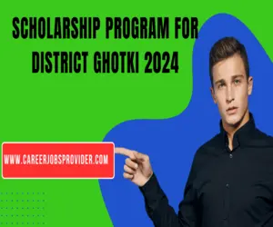 Scholarship Program For District Ghotki 2024